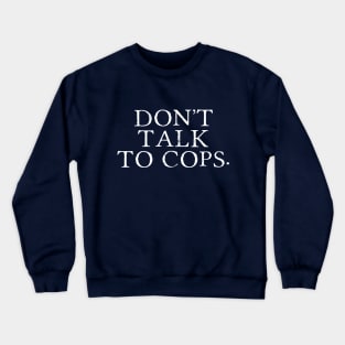 Don't talk to cops. Crewneck Sweatshirt